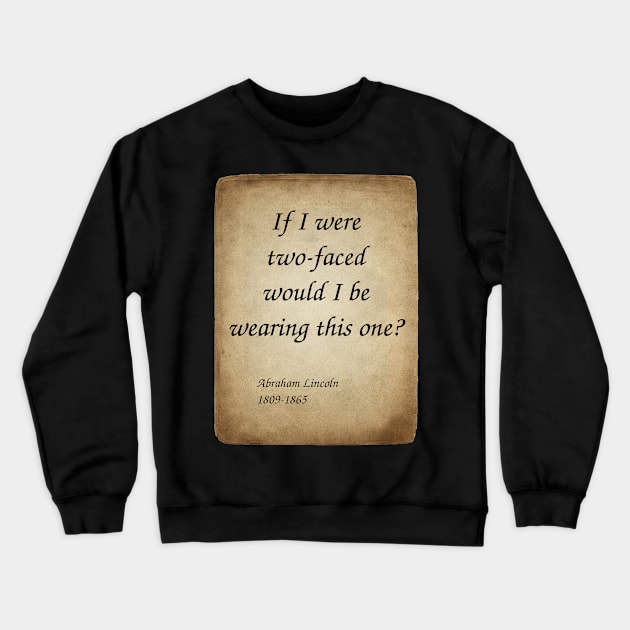 Abraham Lincoln, American President and Lawyer. If I were two-faced, would I be wearing this one? Crewneck Sweatshirt by Incantiquarian